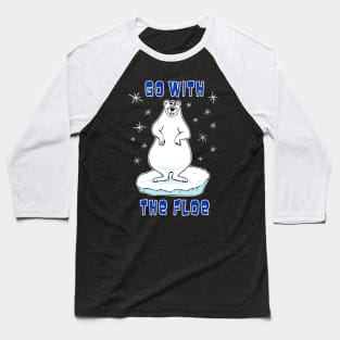 Go With The Floe Polar Bear Baseball T-Shirt